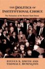 The Politics of Institutional Choice : The Formation of the Russian State Duma - Book