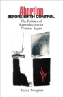 Abortion before Birth Control : The Politics of Reproduction in Postwar Japan - Book