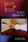 Ballots and Bullets : The Elusive Democratic Peace - Book