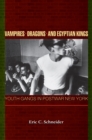 Vampires, Dragons, and Egyptian Kings : Youth Gangs in Postwar New York - Book