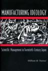 Manufacturing Ideology : Scientific Management in Twentieth-Century Japan - Book