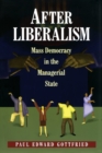 After Liberalism : Mass Democracy in the Managerial State - Book