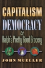 Capitalism, Democracy, and Ralph's Pretty Good Grocery - Book