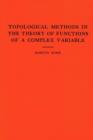 Topological Methods in the Theory of Functions of a Complex Variable. (AM-15), Volume 15 - Book