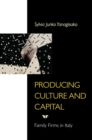 Producing Culture and Capital : Family Firms in Italy - Book