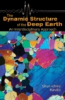 The Dynamic Structure of the Deep Earth : An Interdisciplinary Approach - Book