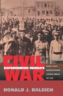 Experiencing Russia's Civil War : Politics, Society, and Revolutionary Culture in Saratov, 1917-1922 - Book