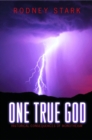 One True God : Historical Consequences of Monotheism - Book