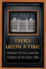 Twice upon a Time : Women Writers and the History of the Fairy Tale - Book