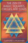The Zen of Magic Squares, Circles, and Stars : An Exhibition of Surprising Structures across Dimensions - Book