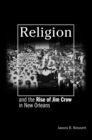 Religion and the Rise of Jim Crow in New Orleans - Book