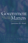 Government Matters : Welfare Reform in Wisconsin - Book