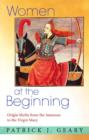 Women at the Beginning : Origin Myths from the Amazons to the Virgin Mary - Book