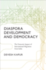 Diaspora, Development, and Democracy : The Domestic Impact of International Migration from India - Book