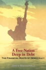 A Free Nation Deep in Debt : The Financial Roots of Democracy - Book