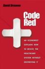 Code Red : An Economist Explains How to Revive the Healthcare System without Destroying It - Book