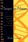 Designs on Nature : Science and Democracy in Europe and the United States - Book