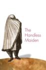 The Handless Maiden : Moriscos and the Politics of Religion in Early Modern Spain - Book