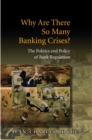 Why Are There So Many Banking Crises? : The Politics and Policy of Bank Regulation - Book