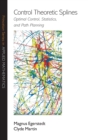 Control Theoretic Splines : Optimal Control, Statistics, and Path Planning - Book