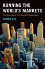 Running the World's Markets : The Governance of Financial Infrastructure - Book