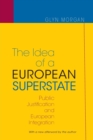 The Idea of a European Superstate : Public Justification and European Integration - New Edition - Book