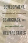 Development, Democracy, and Welfare States : Latin America, East Asia, and Eastern Europe - Book