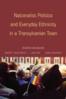 Nationalist Politics and Everyday Ethnicity in a Transylvanian Town - Book