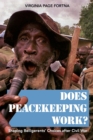 Does Peacekeeping Work? : Shaping Belligerents' Choices after Civil War - Book