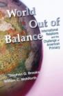 World Out of Balance : International Relations and the Challenge of American Primacy - Book