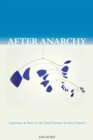 After Anarchy : Legitimacy and Power in the United Nations Security Council - Book