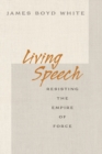 Living Speech : Resisting the Empire of Force - Book