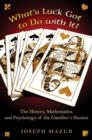What's Luck Got to Do with It? : The History, Mathematics, and Psychology of the Gambler's Illusion - Book