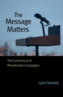 The Message Matters : The Economy and Presidential Campaigns - Book