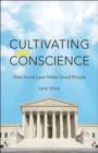 Cultivating Conscience : How Good Laws Make Good People - Book