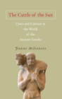 The Cattle of the Sun : Cows and Culture in the World of the Ancient Greeks - Book