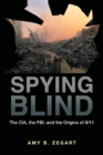 Spying Blind : The CIA, the FBI, and the Origins of 9/11 - Book