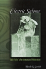 Electric Salome : Loie Fuller's Performance of Modernism - Book