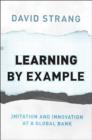 Learning by Example : Imitation and Innovation at a Global Bank - Book