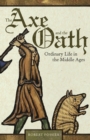 The Axe and the Oath : Ordinary Life in the Middle Ages - Book