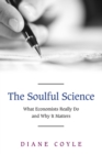 The Soulful Science : What Economists Really Do and Why It Matters - Revised Edition - Book