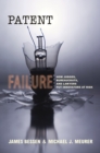 Patent Failure : How Judges, Bureaucrats, and Lawyers Put Innovators at Risk - Book