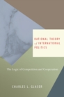 Rational Theory of International Politics : The Logic of Competition and Cooperation - Book