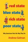 Red State, Blue State, Rich State, Poor State : Why Americans Vote the Way They Do - Expanded Edition - Book