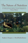 The Nature of Nutrition : A Unifying Framework from Animal Adaptation to Human Obesity - Book