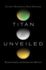 Titan Unveiled : Saturn's Mysterious Moon Explored - Book