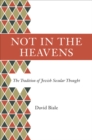 Not in the Heavens : The Tradition of Jewish Secular Thought - Book