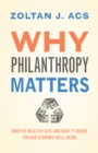 Why Philanthropy Matters : How the Wealthy Give, and What It Means for Our Economic Well-Being - Book