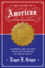 The History of American Higher Education : Learning and Culture from the Founding to World War II - Book