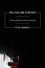 Politics and Strategy : Partisan Ambition and American Statecraft - Book